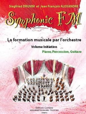 Symphonic FM Initiation : Elève : Piano, Percussion et Guitare / Drumm Siegfried – Alexandre Jean François