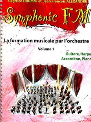 Symphonic FM Vol.1 : Elève : Guitare, Harpe, Accordéon et Piano / Drumm Siegfried – Alexandre Jean François