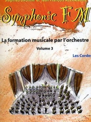 Symphonic FM Vol.3 : Elève : Les Cordes / Drumm Siegfried – Alexandre Jean François