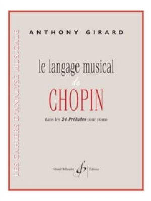 Le langage musical de chopin dans les 24 preludes pour piano / Girard Anthony