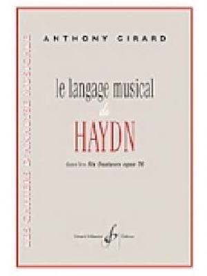 Le langage musical de haydn dans les six quatuors opus 76 / Girard Anthony