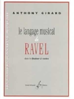 Le langage musical de ravel dans le quatuor a cordes / Girard Anthony